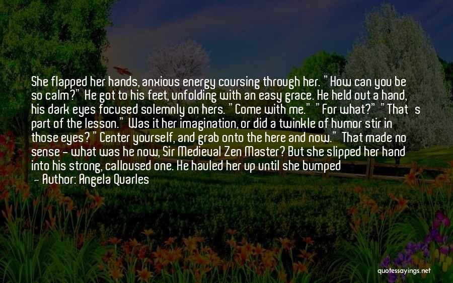 Energy Of The World Quotes By Angela Quarles