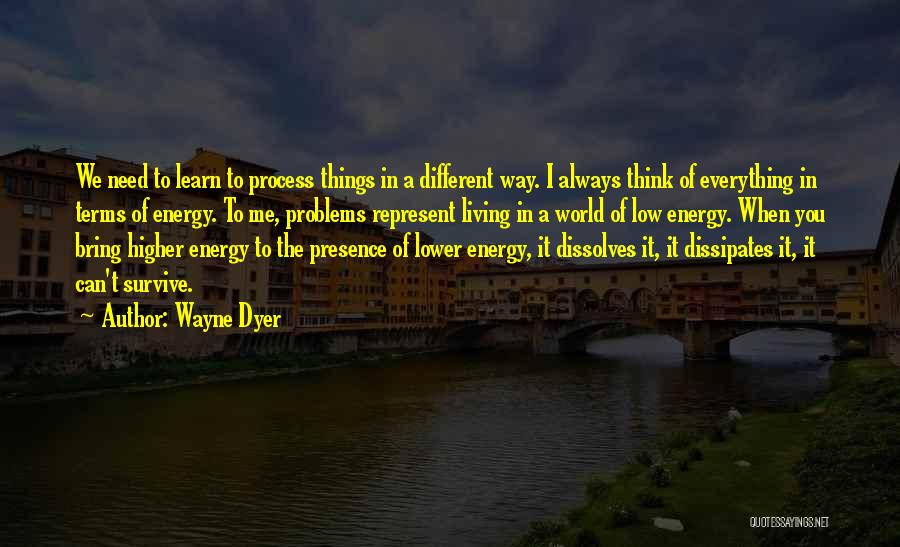Energy Of The World Quotes By Wayne Dyer