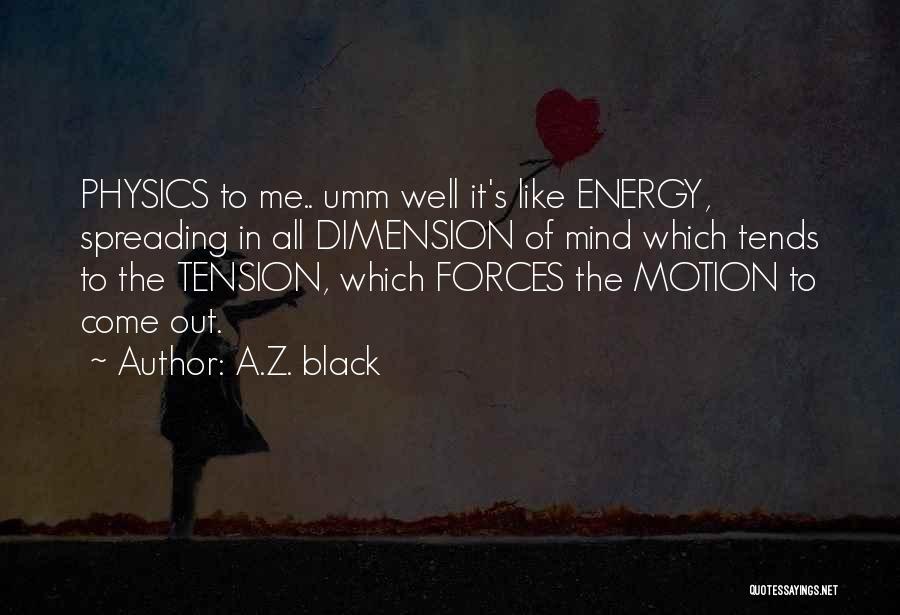 Energy Physics Quotes By A.Z. Black