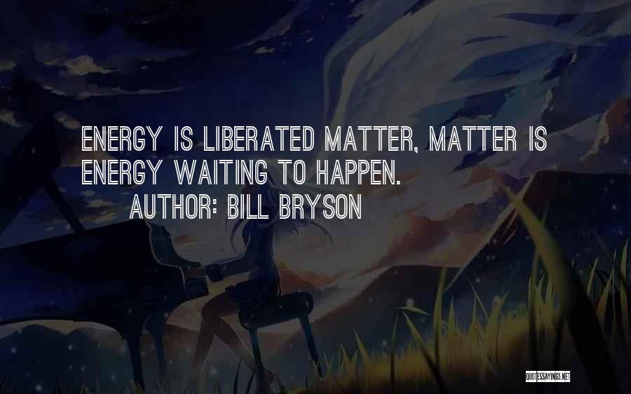 Energy Physics Quotes By Bill Bryson