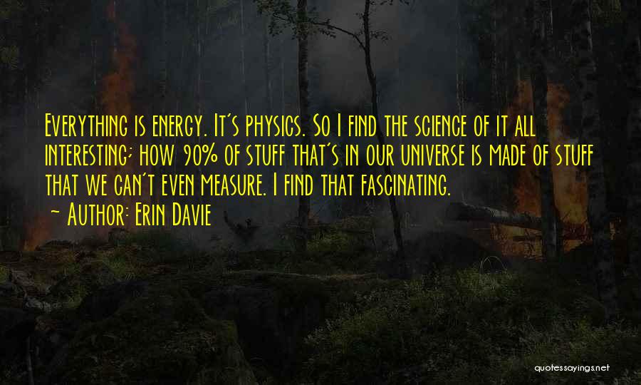 Energy Physics Quotes By Erin Davie