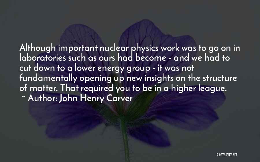Energy Physics Quotes By John Henry Carver