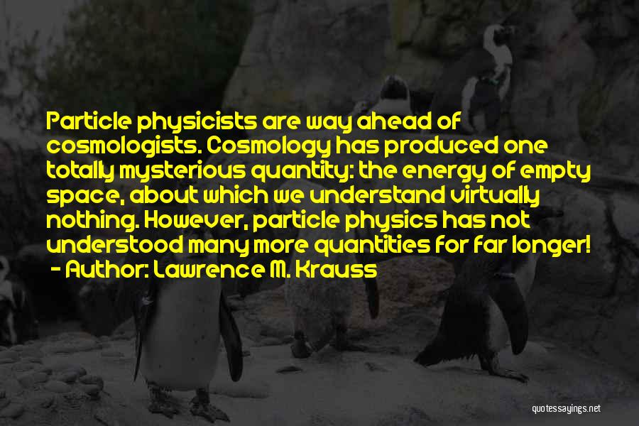 Energy Physics Quotes By Lawrence M. Krauss