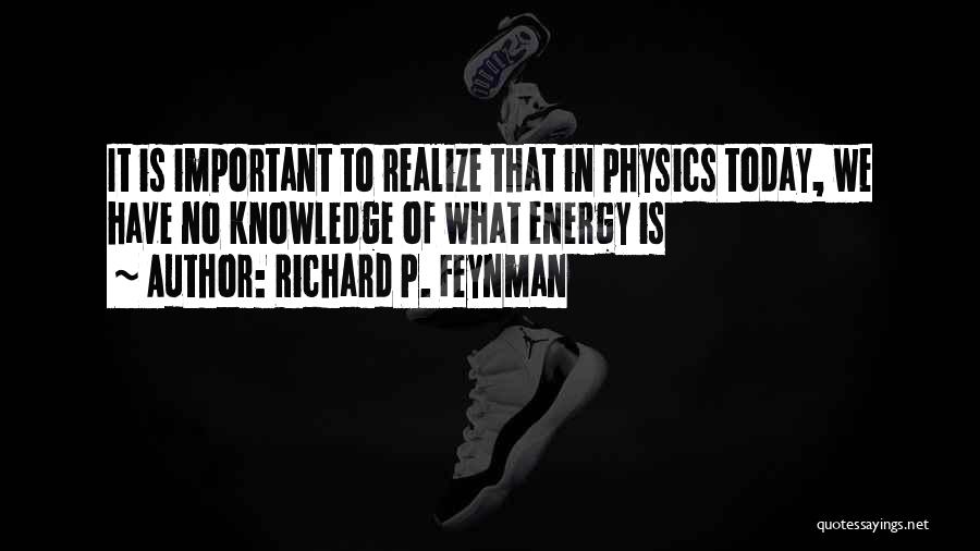Energy Physics Quotes By Richard P. Feynman