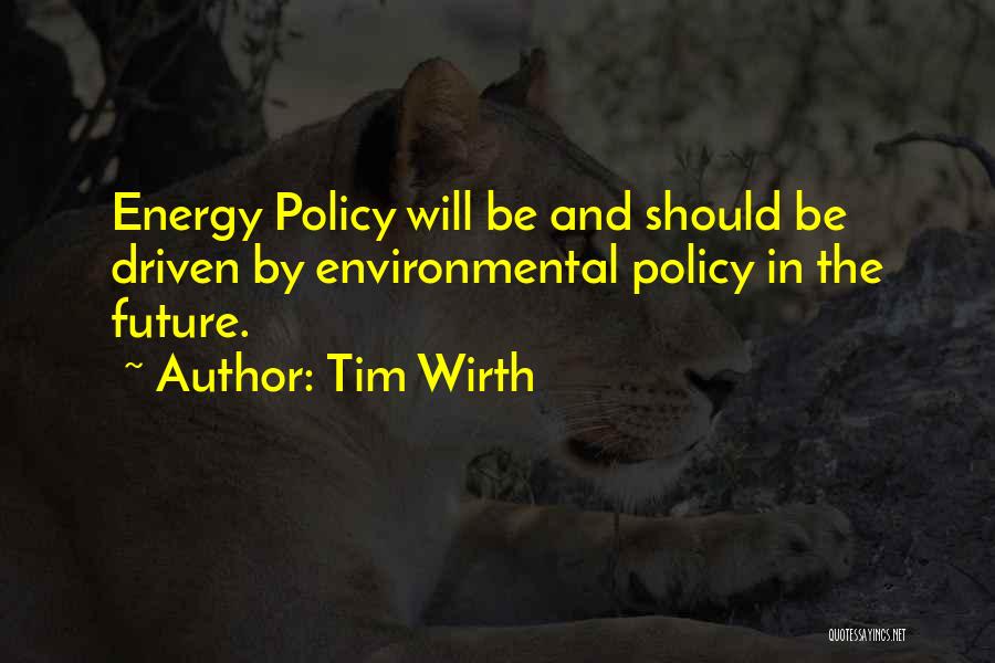 Energy Policy Quotes By Tim Wirth