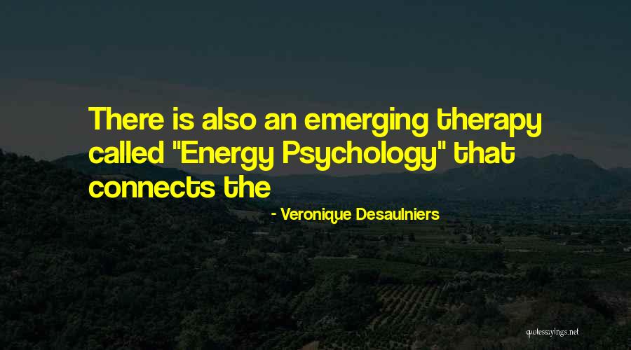 Energy Psychology Quotes By Veronique Desaulniers Energy Psychology Quotes By Veronique Desaulniers