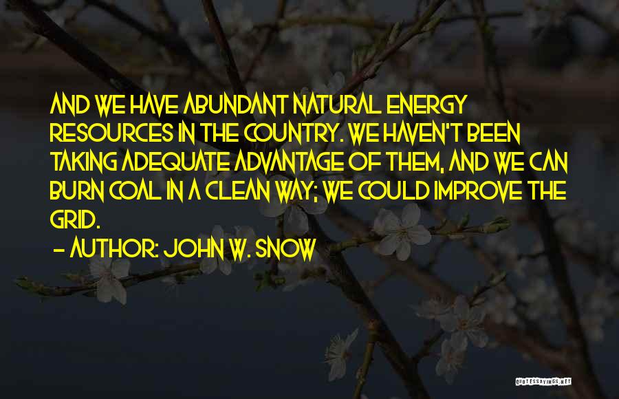 Energy Resources Quotes By John W. Snow
