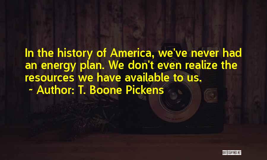 Energy Resources Quotes By T. Boone Pickens