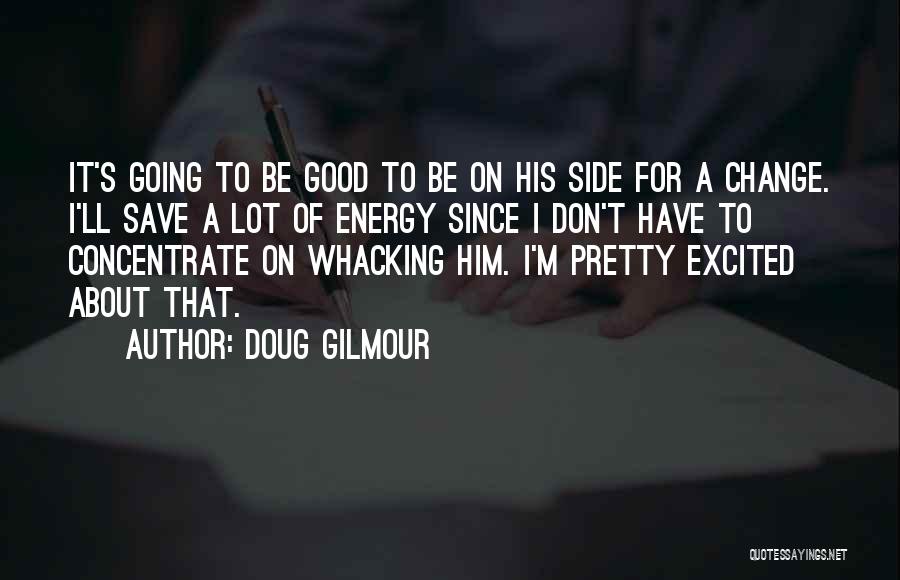 Energy Save Quotes By Doug Gilmour