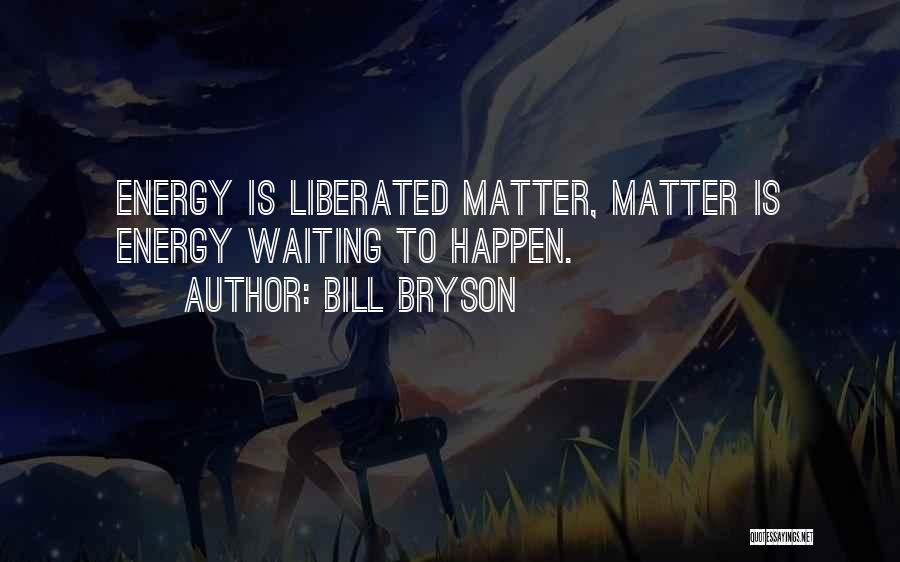 Energy Science Quotes By Bill Bryson