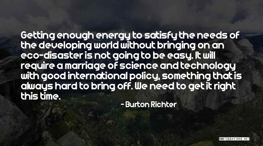 Energy Science Quotes By Burton Richter