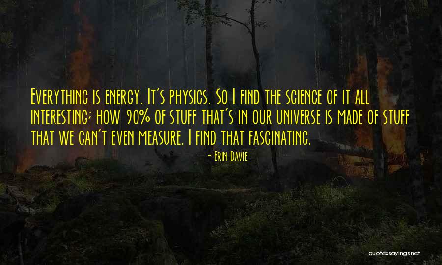 Energy Science Quotes By Erin Davie