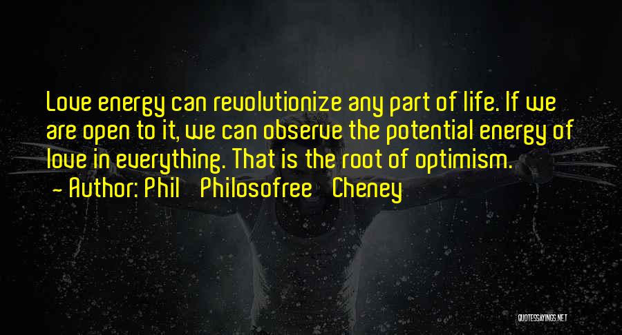 Energy Science Quotes By Phil 'Philosofree' Cheney