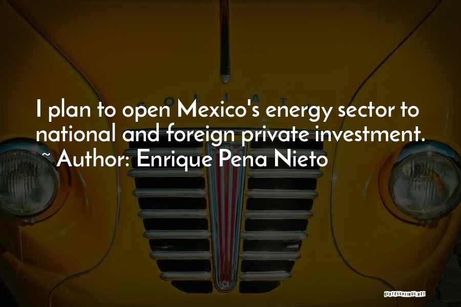 Energy Sector Quotes By Enrique Pena Nieto