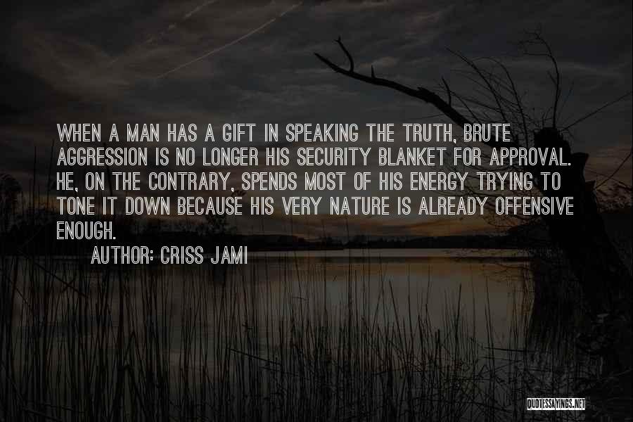 Energy Security Quotes By Criss Jami