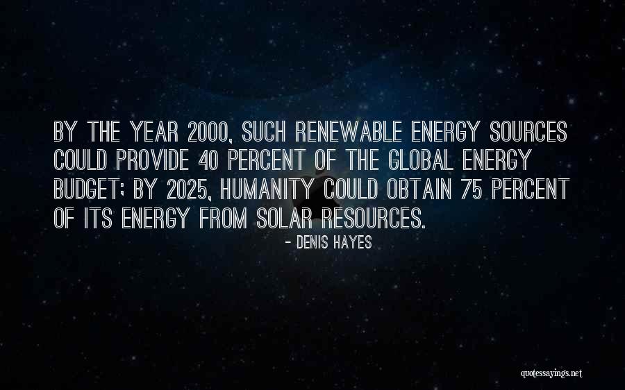 Energy Sources Quotes By Denis Hayes