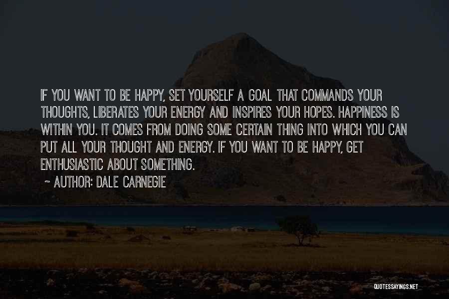 Energy Thoughts Quotes By Dale Carnegie