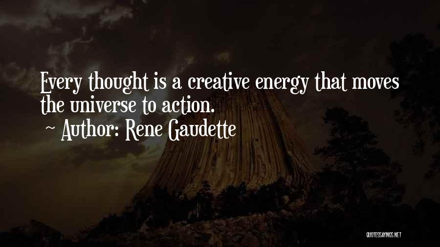 Energy Thoughts Quotes By Rene Gaudette