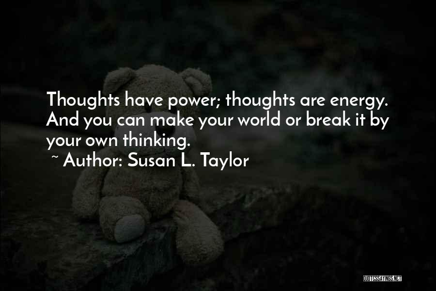 Energy Thoughts Quotes By Susan L. Taylor