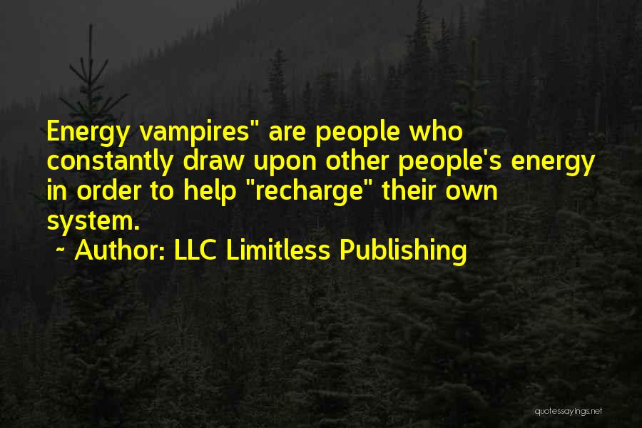 Energy Vampires Quotes By LLC Limitless Publishing