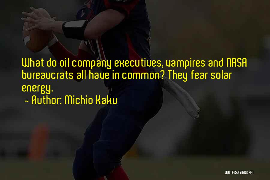 Energy Vampires Quotes By Michio Kaku