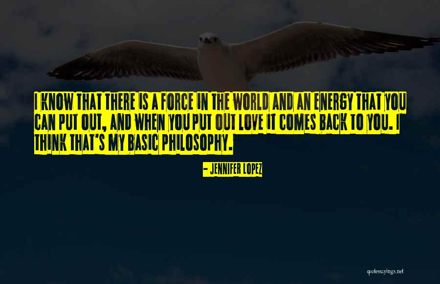 Energy You Put Out Quotes By Jennifer Lopez Energy You Put Out Quotes By Jennifer Lopez