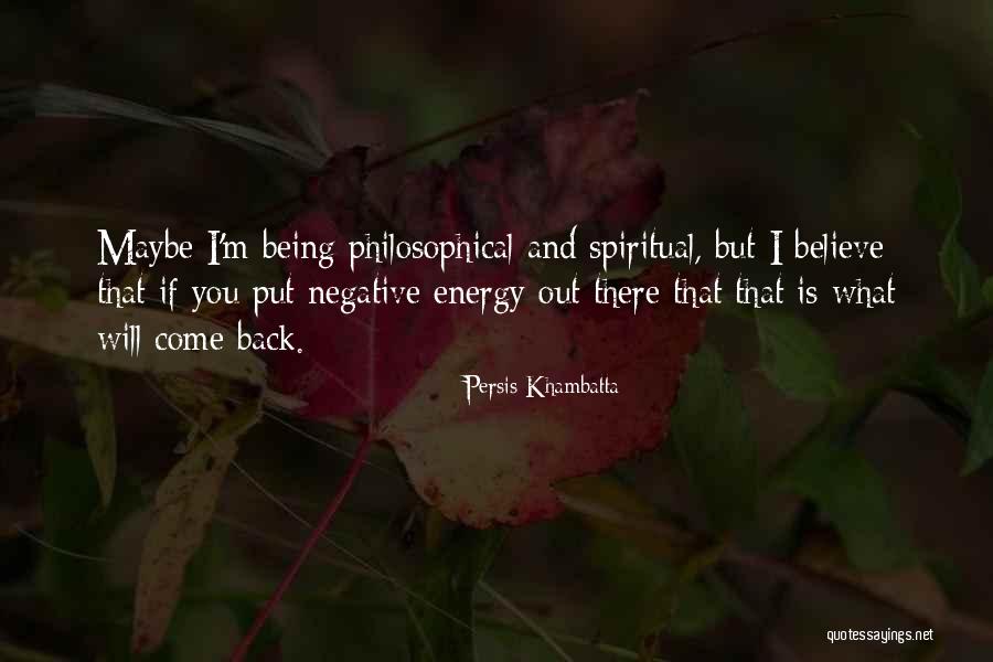 Energy You Put Out Quotes By Persis Khambatta Energy You Put Out Quotes By Persis Khambatta
