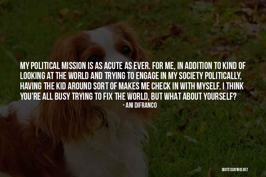 Engage Yourself Quotes By Ani DiFranco Engage Yourself Quotes By Ani DiFranco