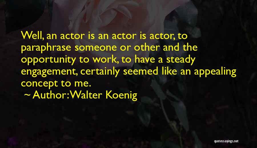 Engagement At Work Quotes By Walter Koenig