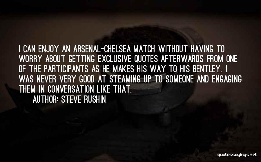 Engaging Conversation Quotes By Steve Rushin