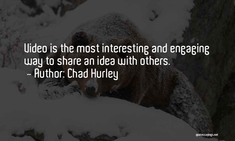 Engaging Others Quotes By Chad Hurley