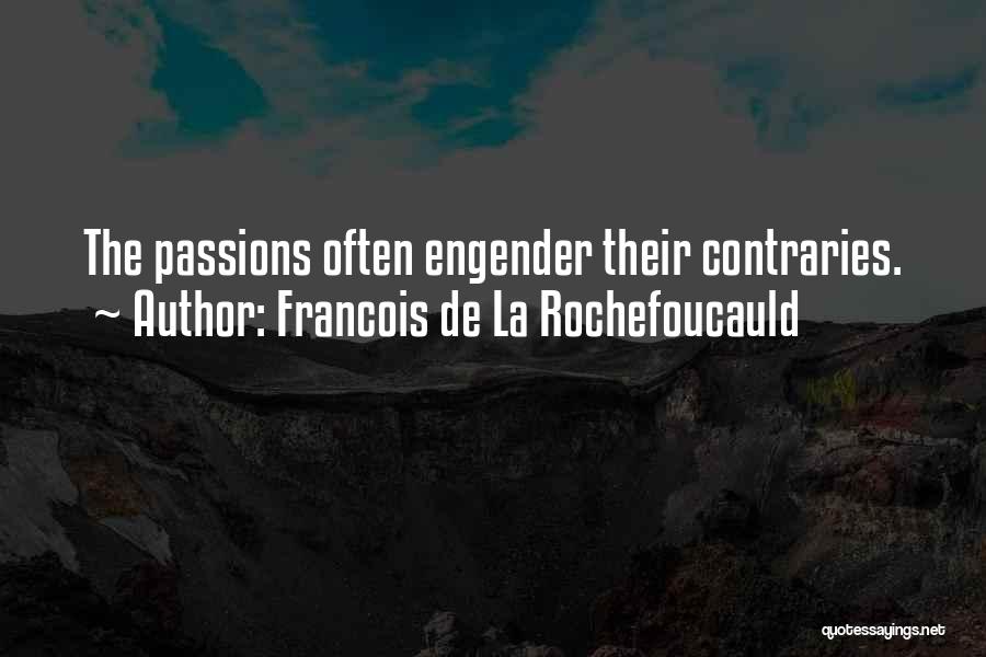 Engender Quotes By Francois De La Rochefoucauld