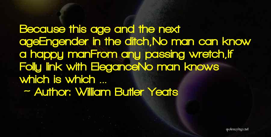 Engender Quotes By William Butler Yeats