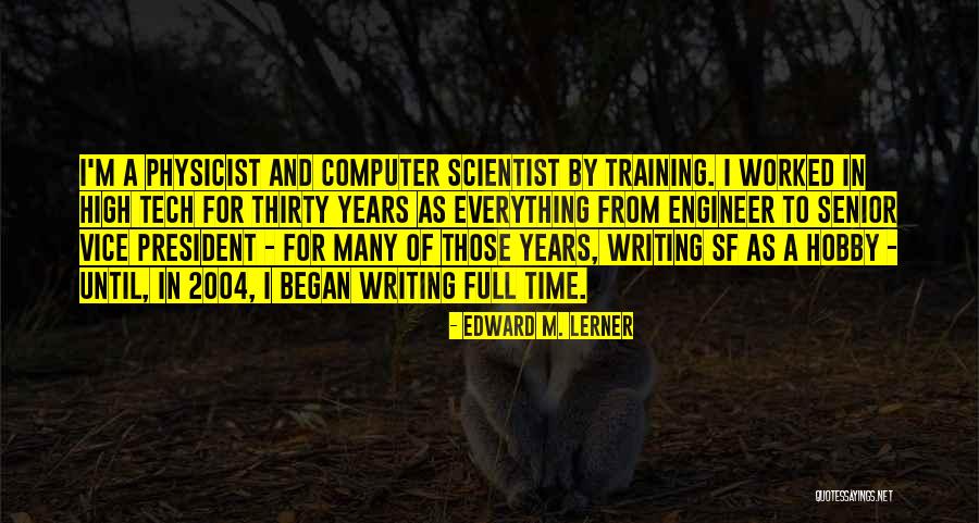 Engineer And Scientist Quotes By Edward M. Lerner Engineer And Scientist Quotes By Edward M. Lerner