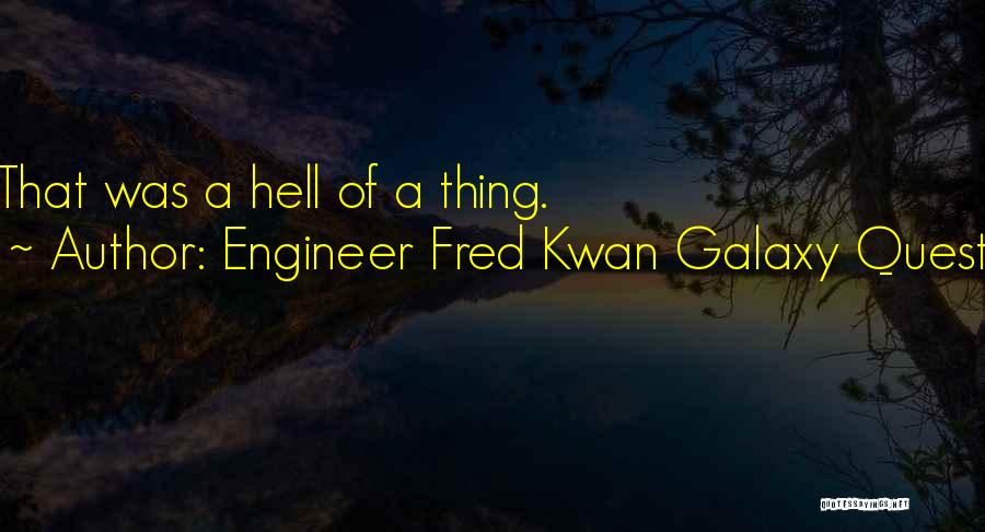 Engineer Fred Kwan Galaxy Quest Quotes 1369743