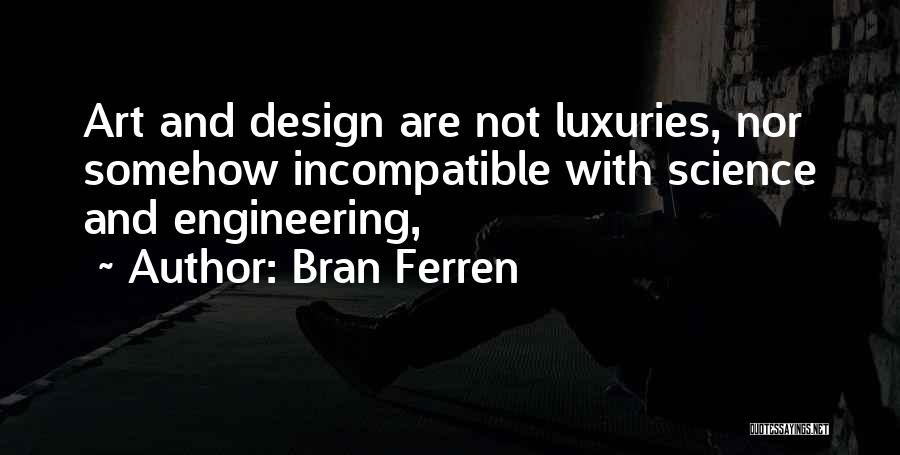 Engineering And Art Quotes By Bran Ferren