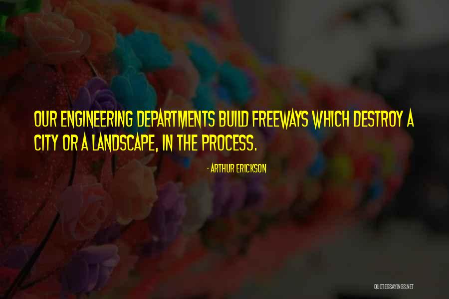 Engineering Quotes By Arthur Erickson Engineering Quotes By Arthur Erickson