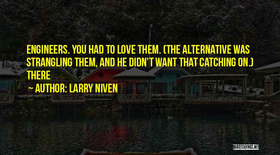 Engineers And Love Quotes By Larry Niven