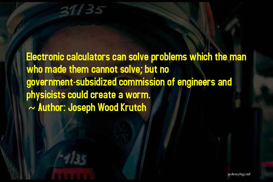 Engineers Solve Problems Quotes By Joseph Wood Krutch