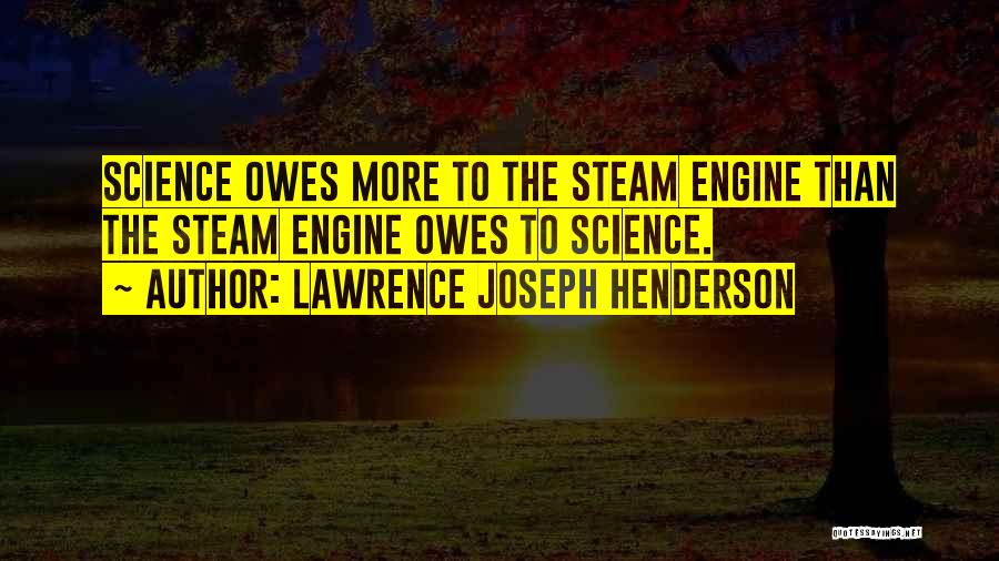 Engines Quotes By Lawrence Joseph Henderson