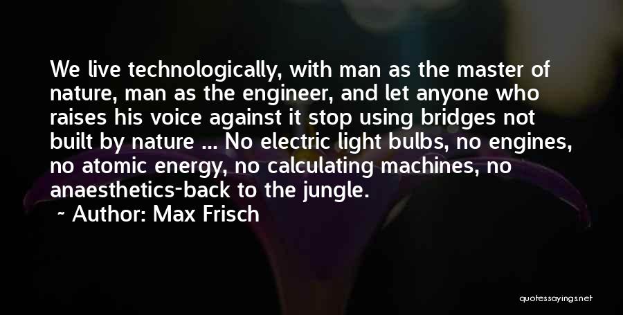 Engines Quotes By Max Frisch