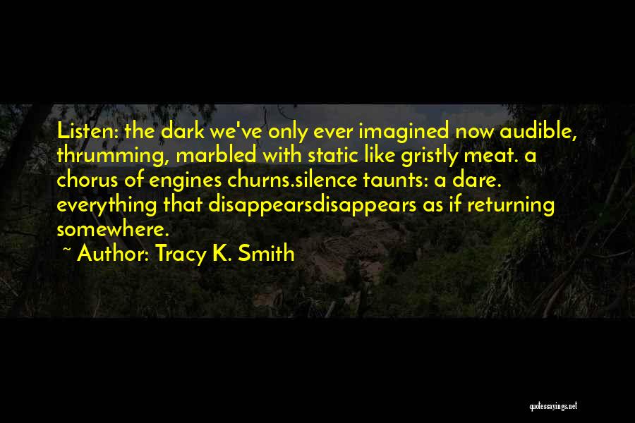 Engines Quotes By Tracy K. Smith