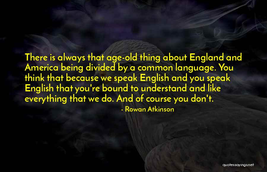 England And America Quotes By Rowan Atkinson England And America Quotes By Rowan Atkinson