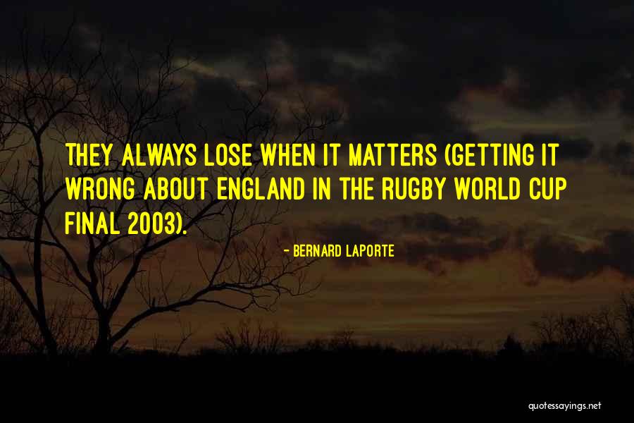 England Rugby World Cup 2003 Quotes By Bernard Laporte England Rugby World Cup 2003 Quotes By Bernard Laporte