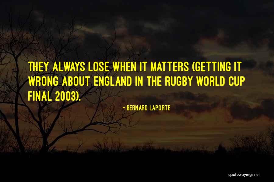 England Rugby World Cup 2003 Quotes By Bernard Laporte