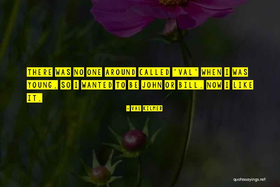 Englethwaite Quotes By Val Kilmer Englethwaite Quotes By Val Kilmer