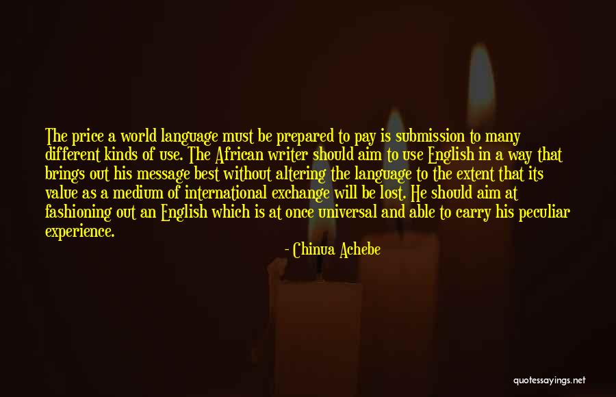 English As A Universal Language Quotes By Chinua Achebe English As A Universal Language Quotes By Chinua Achebe