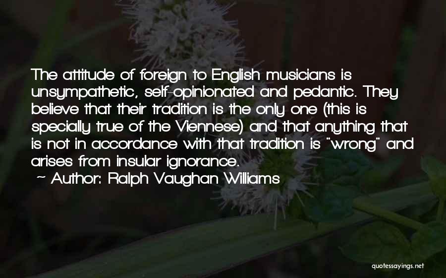 English Attitude Quotes By Ralph Vaughan Williams