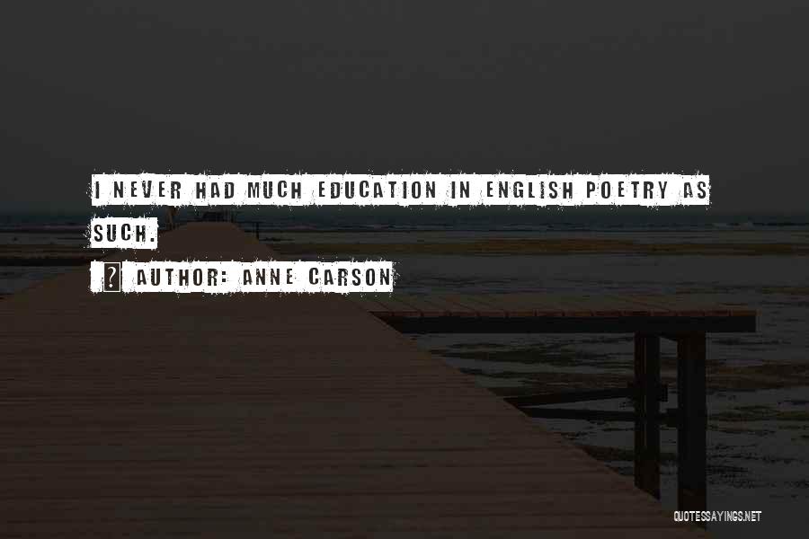 English Education Quotes By Anne Carson
