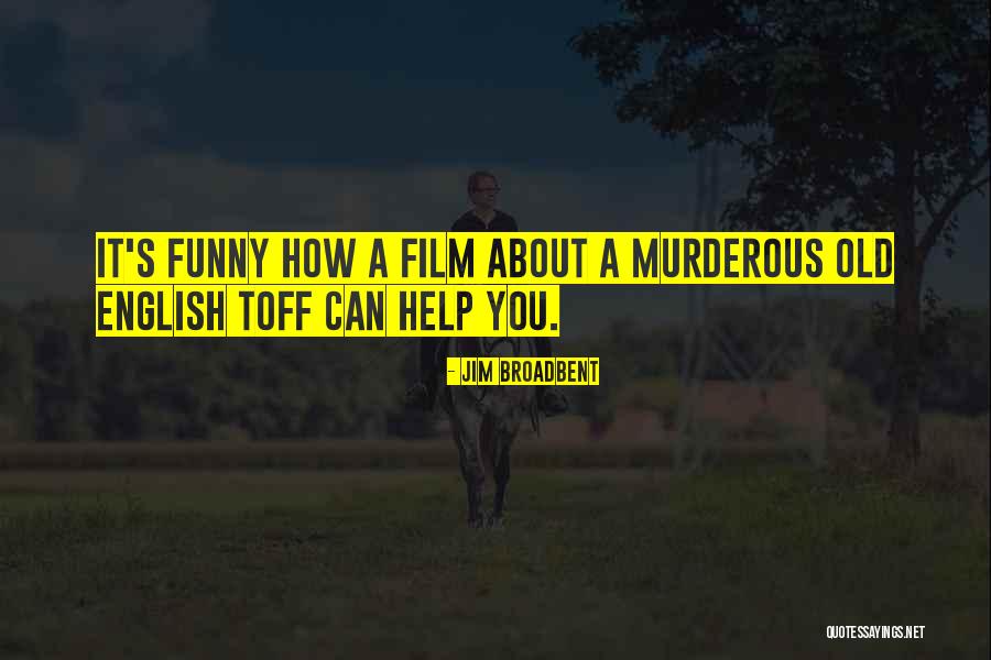 English Funny Quotes By Jim Broadbent English Funny Quotes By Jim Broadbent